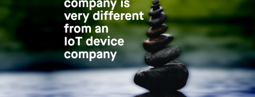 Hardware companies are very different from IoT device companies