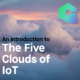 The five clouds of IoT