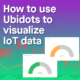 How to use Ubidots data visualization