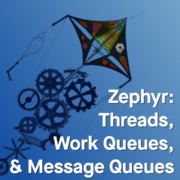 Zephyr threads, workers, and message queues