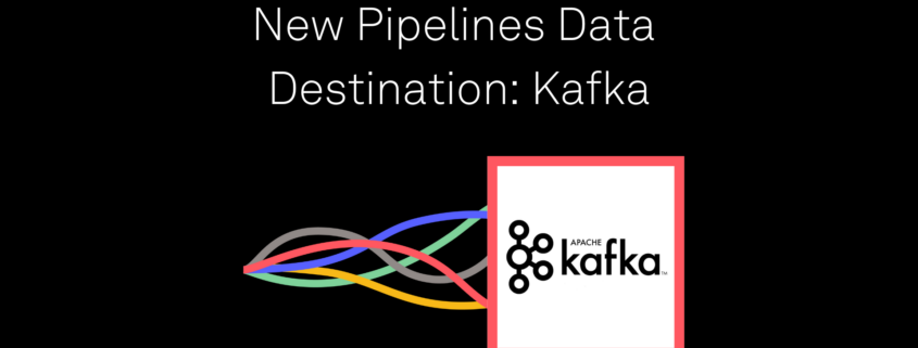 New Pipelines Data Destination: Kafka