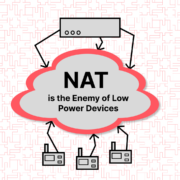 NAT is the Enemy of Low Power Devices